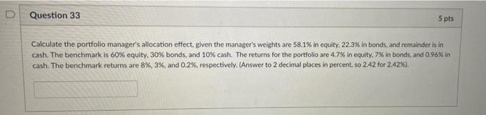  Question 33 5 pts Calculate the portfolio manager's allocation effect, given