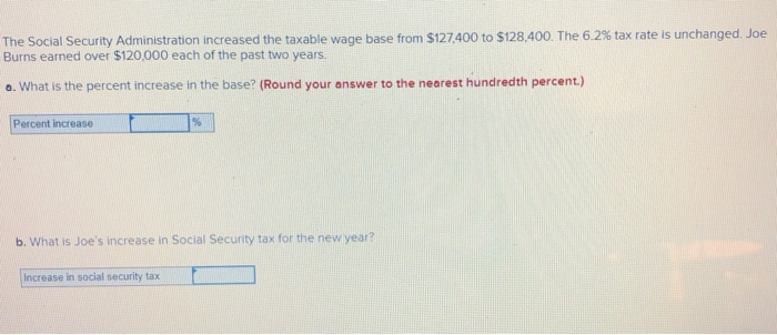  The Social Security Administration increased the taxable wage base from $127400
