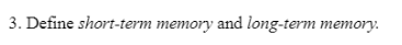  3. Define short-term memory and long-term memory