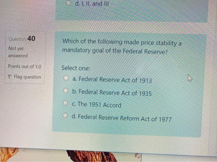  d. I, II, and II Question 40 Not yet Which of