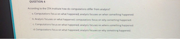  QUESTION 4 According to the CFA Institute how do computations differ