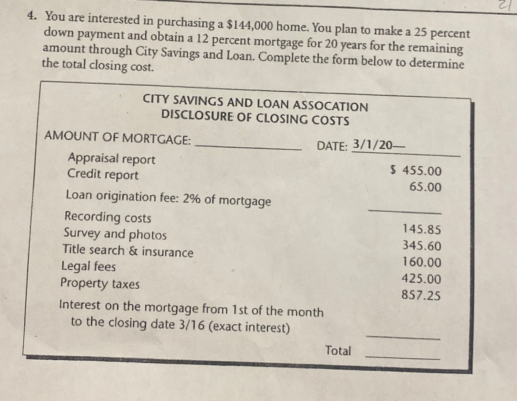  You are interested in purchasing a $144,000 home. You plan to