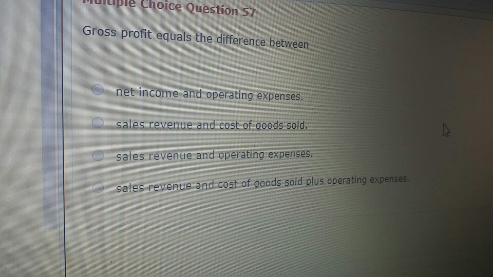 uitiple Choice Question 57 Gross profit equals the difference between net
