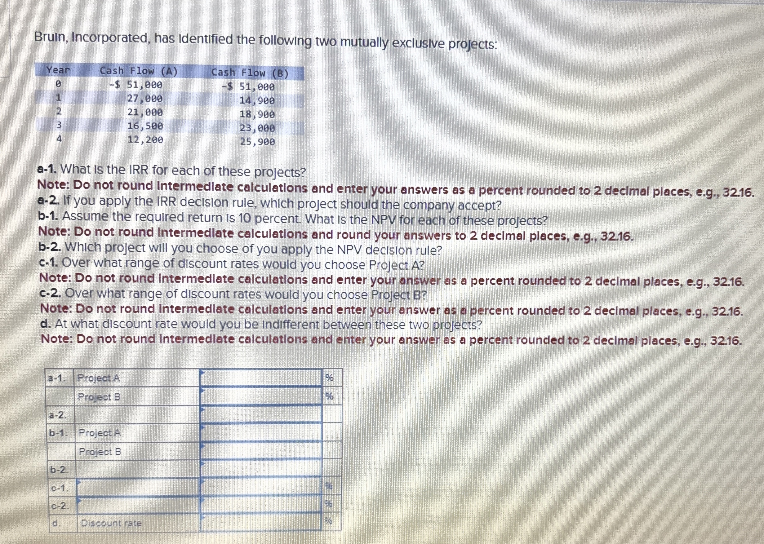  Bruin, Incorporated, has identified the following two mutually exclusive projects: \table[[Year