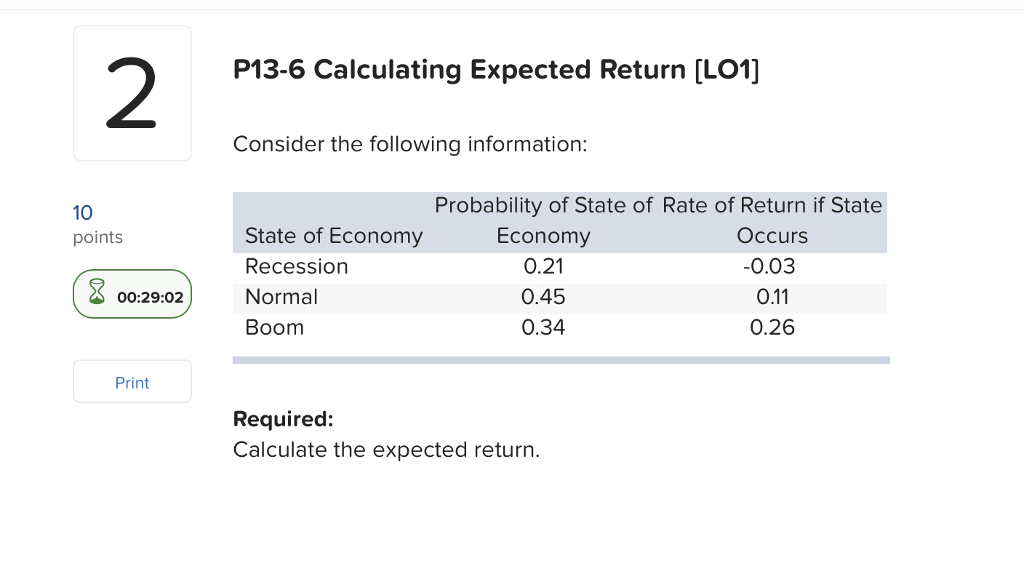  2 P13-6 Calculating Expected Return [LO1] Consider the following information: Probability