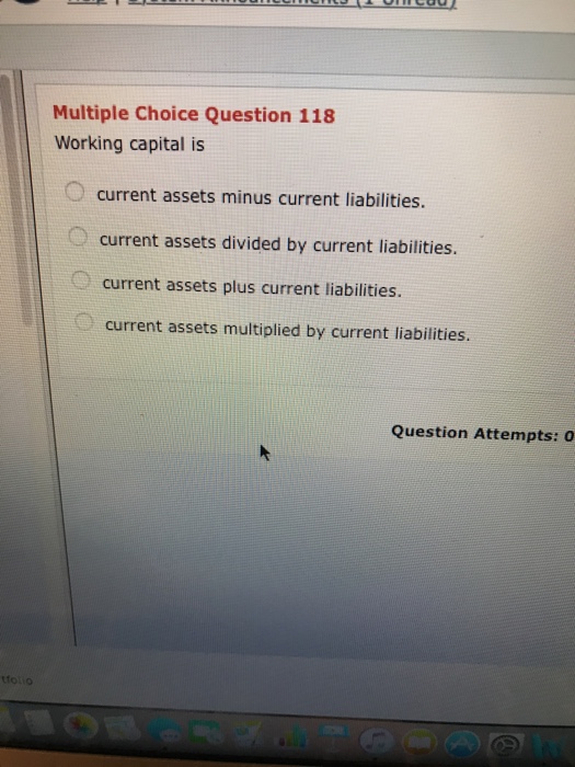  Multiple Choice Question 118 Working capital is current assets minus current