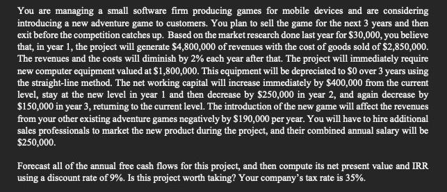  a You are managing a small software firm producing games for