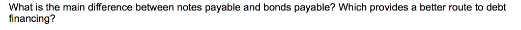 What is the main difference between notes payable and bonds payable?