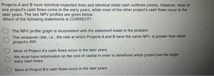  Projects A and B have identical expected lives and identical initial