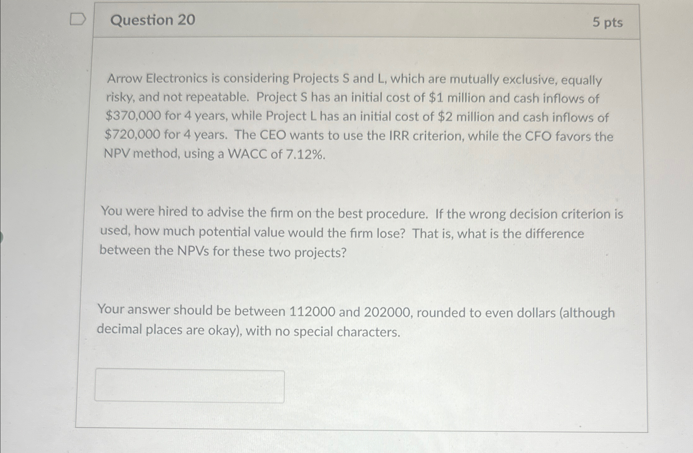  Question 20 5 pts Arrow Electronics is considering Projects S and