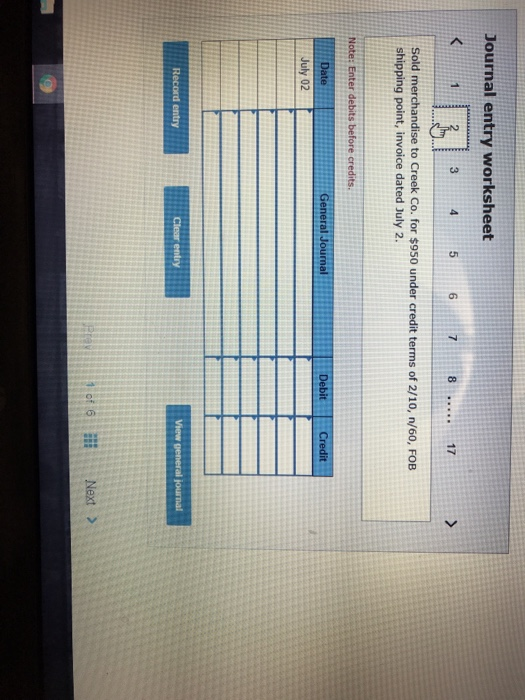 of 2/15, n/30, FOB shipping point, invoice dated July 1. Note: Enter