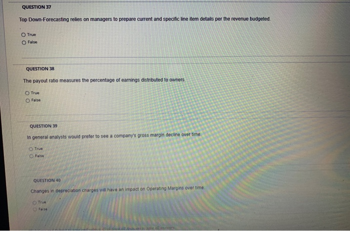  QUESTION 37 Top Down-Forecasting relies on managers to prepare current and