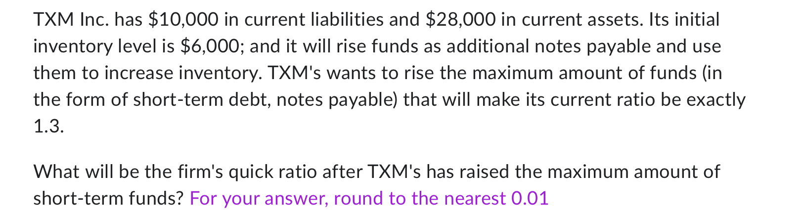  TXM Inc. has $10,000 in current liabilities and $28,000 in current