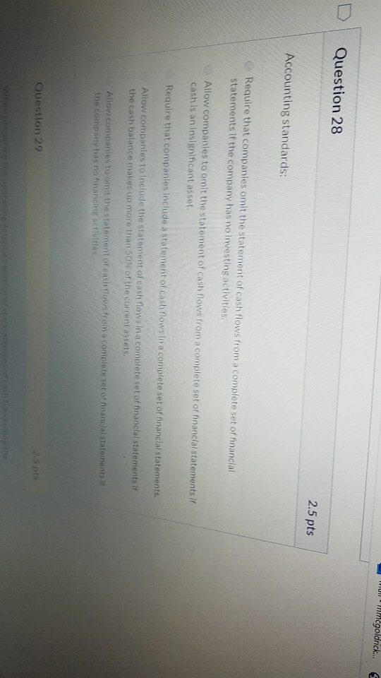  incgoldrick.. E D Question 28 2.5 pts Accounting standards: Require that