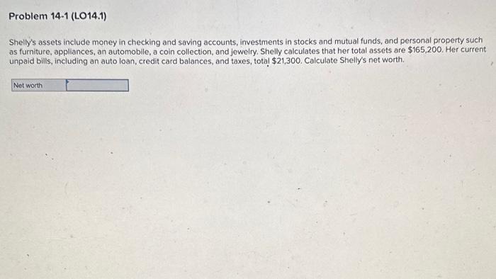  Shelly's assets include money in checking and saving accounts, investments in