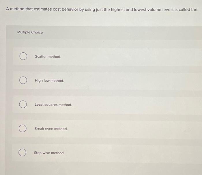  A method that estimates cost behavior by using just the highest