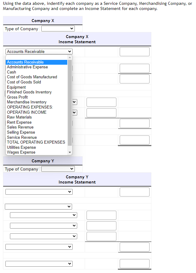 Merchandising Company, or Manufacturing Company and complete an Income Statement for each