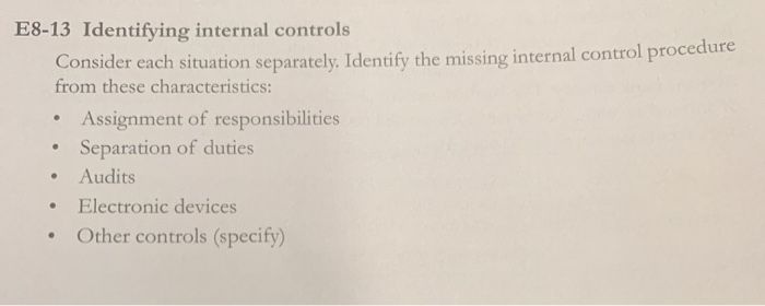 E8-13 Identifying internal controls Consider each situation separately. Identify the missing