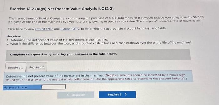  Exercise 12-2 (Algo) Net Present Value Analysis [LO12-2] The management of