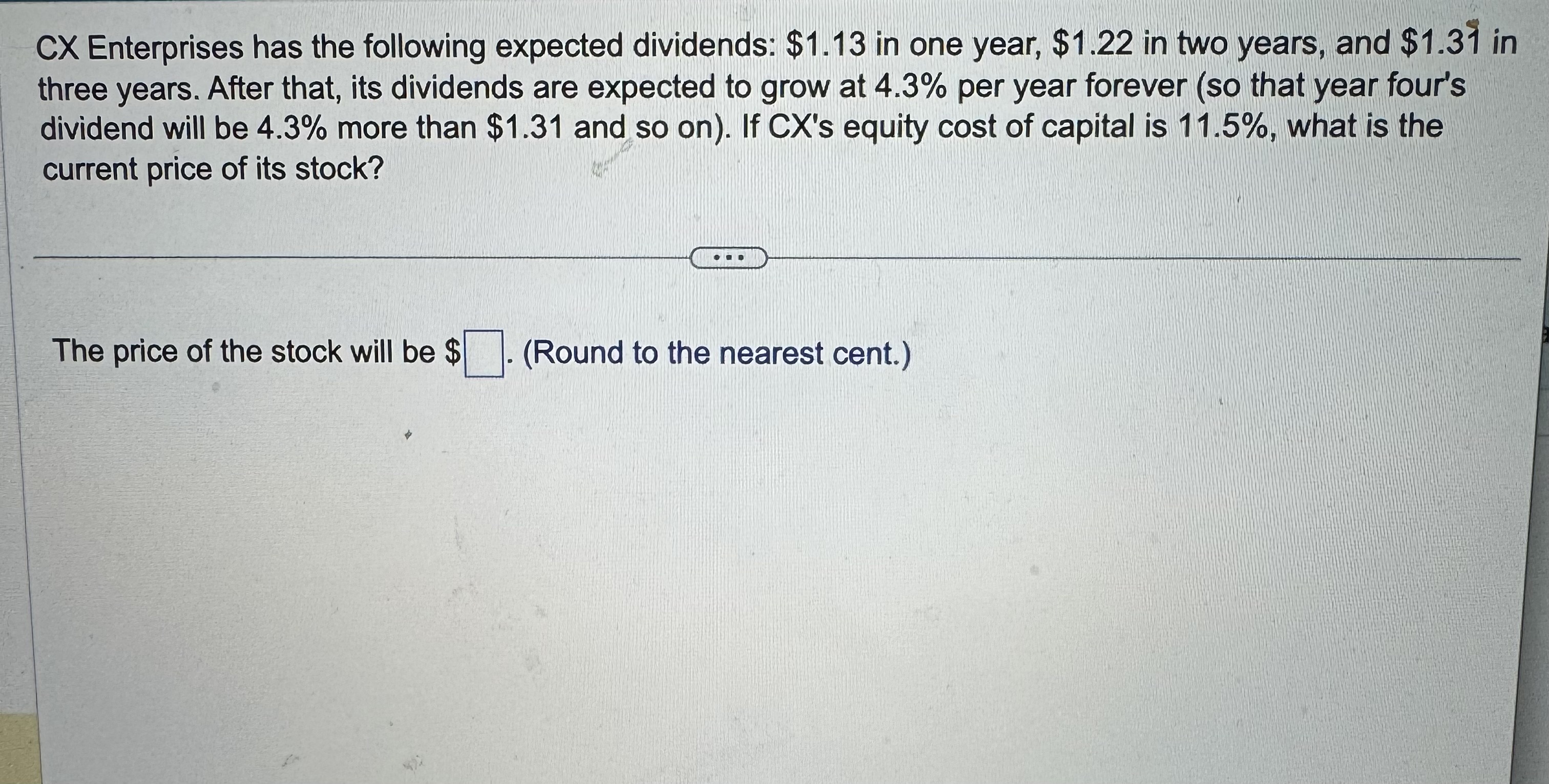  CX Enterprises has the following expected dividends: $1.13 in one year,