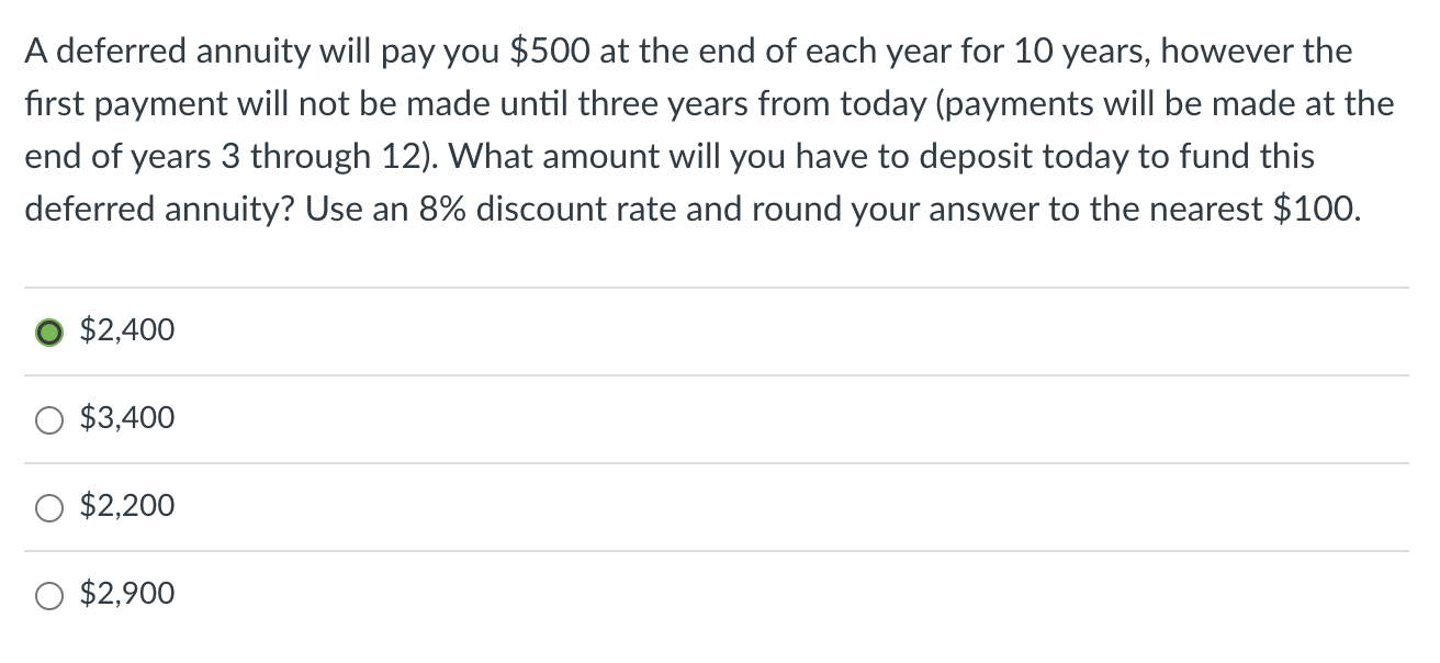  A deferred annuity will pay you $500 at the end of