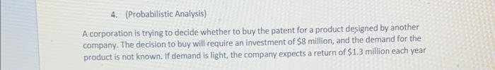  4. (Probabilistic Analysis) A corporation is trying to decide whether to