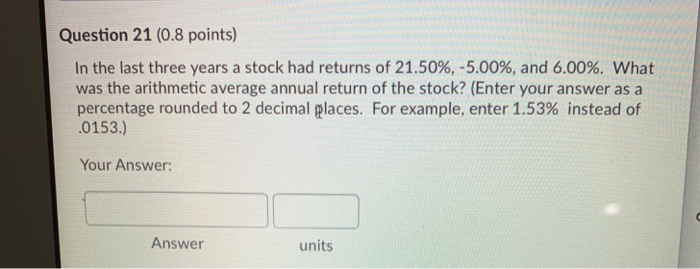  Question 21 (0.8 points) In the last three years a stock