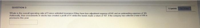  QUESTION 3 15 points What is the overall operating ratio of