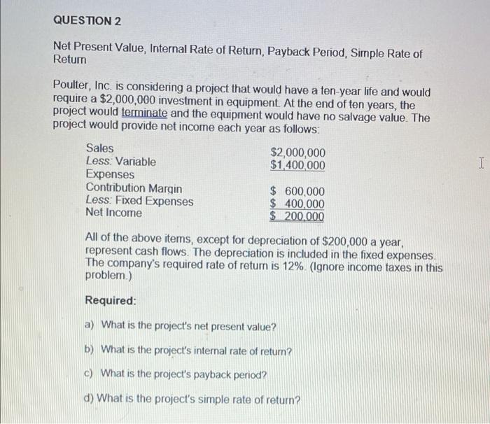  QUESTION 2 Net Present Value, Internal Rate of Return, Payback Period,