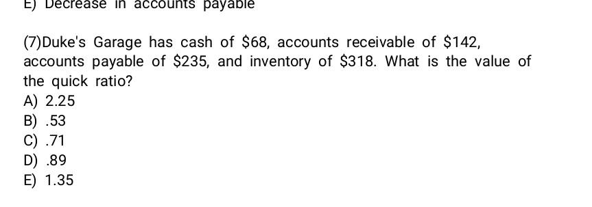  7 E) Decrease in accounts payable (7) Duke's Garage has cash