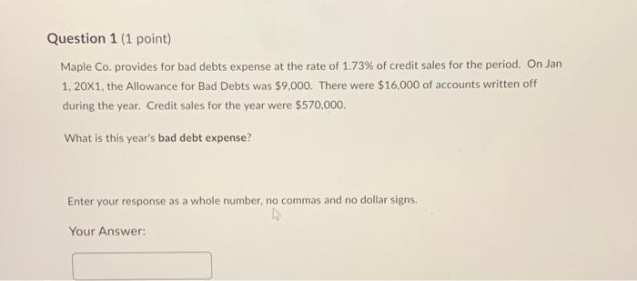  Question 1 ( 1 point) Maple Co. provides for bad debts