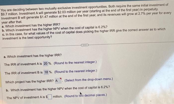 B&C needed please You are deciding between two mutually exclusive investment opportunities.