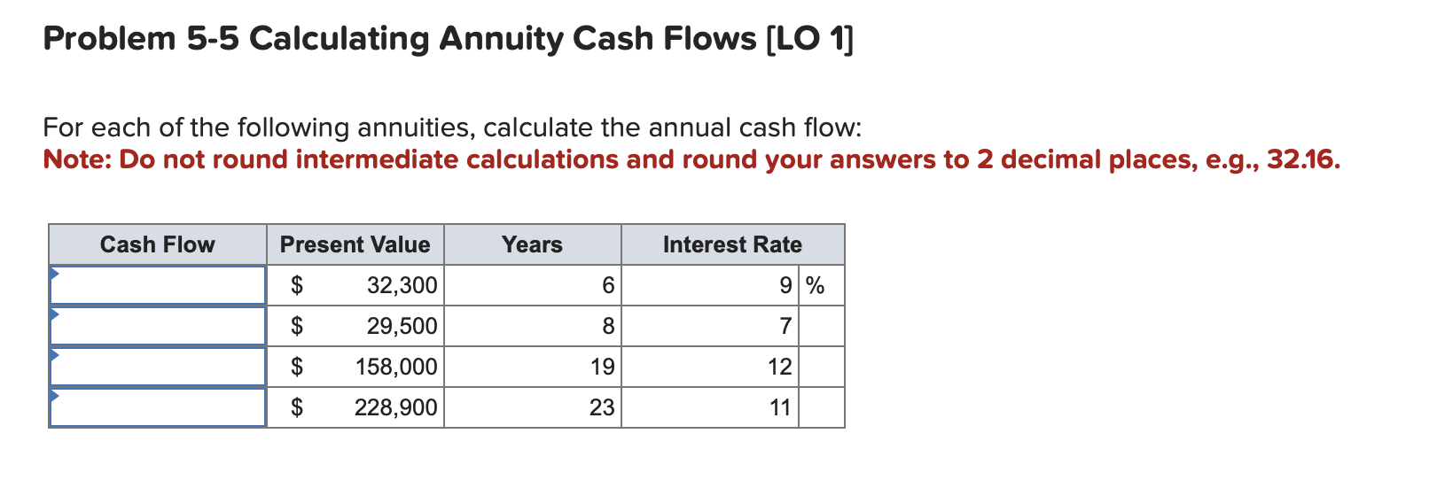  Problem 5-5 Calculating Annuity Cash Flows [LO 1] For each of