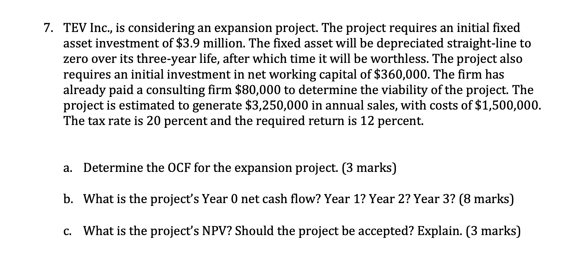  7. TEV Inc., is considering an expansion project. The project requires