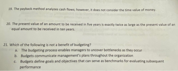  19. The payback method analyzes cash flows; however, it does not