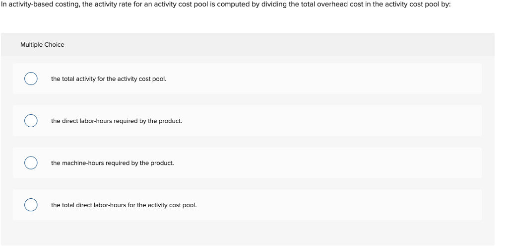  In activity-based costing, the activity rate for an activity cost pool
