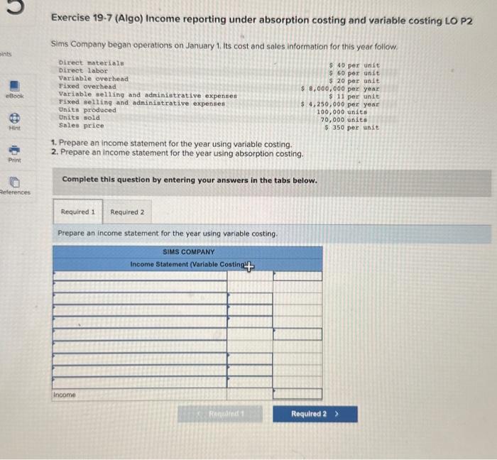  Exercise 19.7 (Algo) Income reporting under absorption costing and variable costing