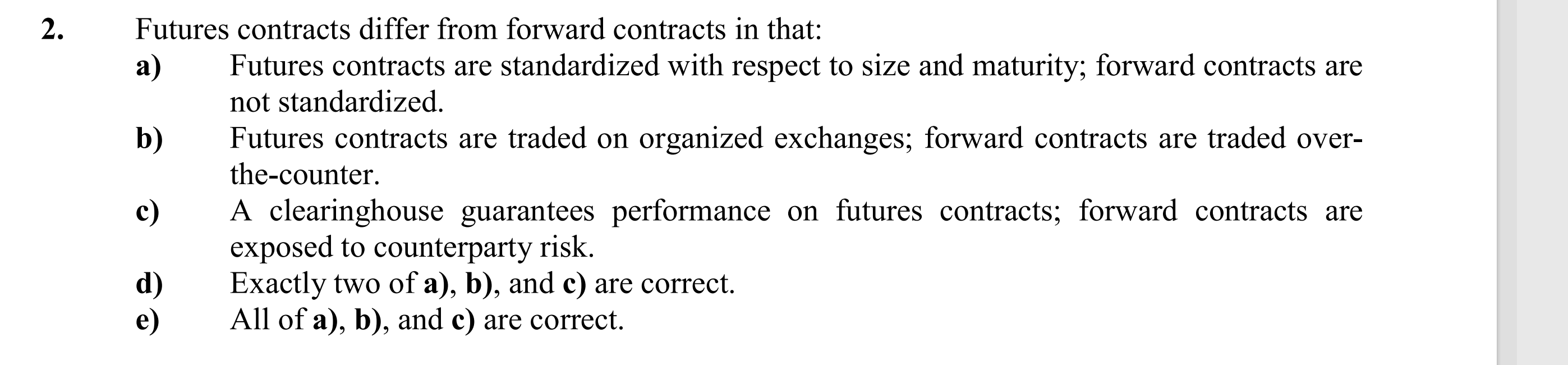  2. Futures contracts differ from forward contracts in that: a) Futures