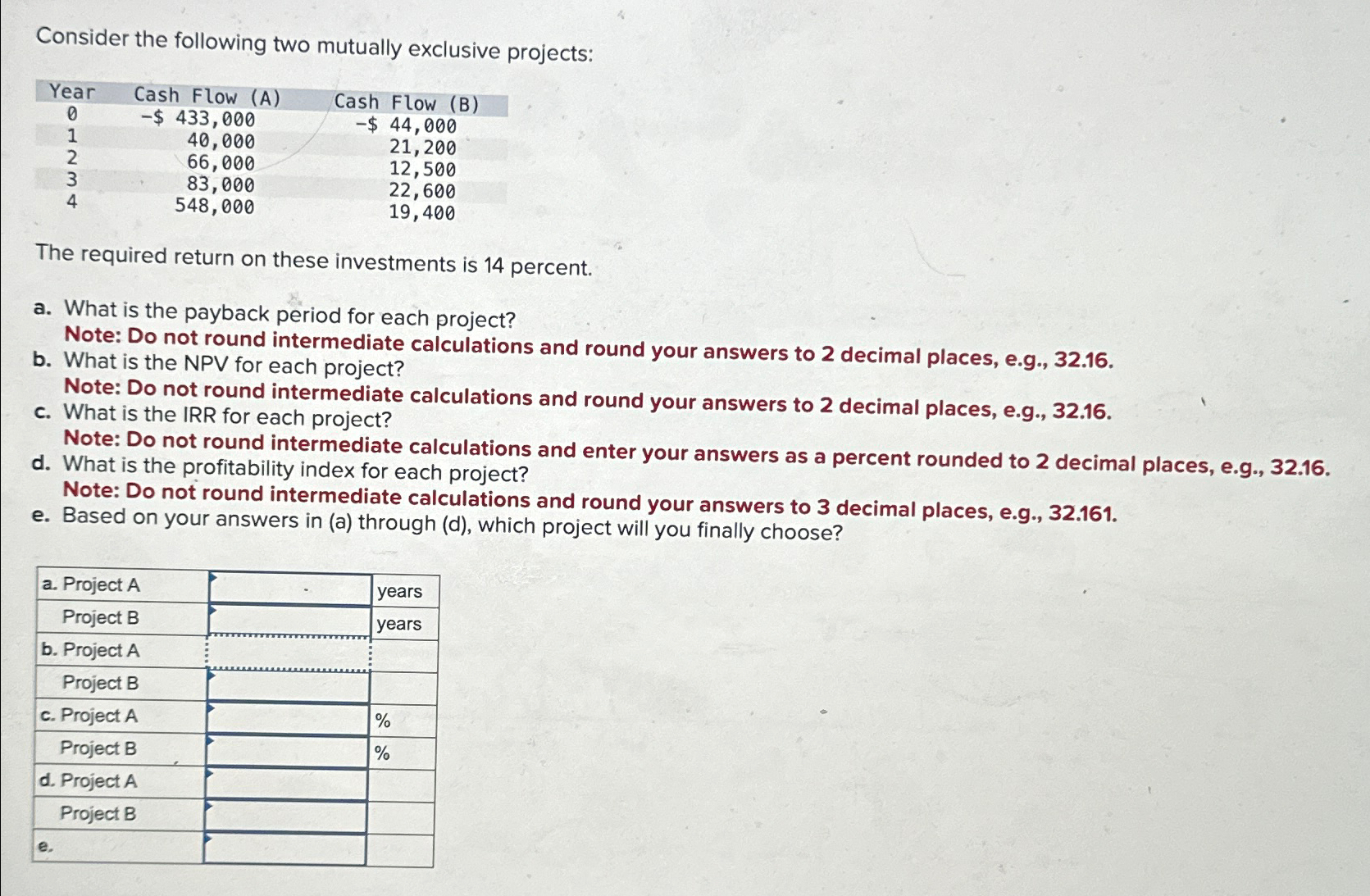  Consider the following two mutually exclusive projects: \table[[Year,Cash Flow (A),Cash Flow