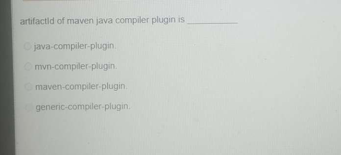  artifactld of maven java compiler plugin is java-compiler-plugin. mvn-compiler-plugin. maven-compiler-plugin. generic-compiler-plugin.