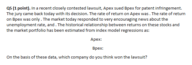 Q5 (1 point). In a recent closely contested lawsuit, Apex sued