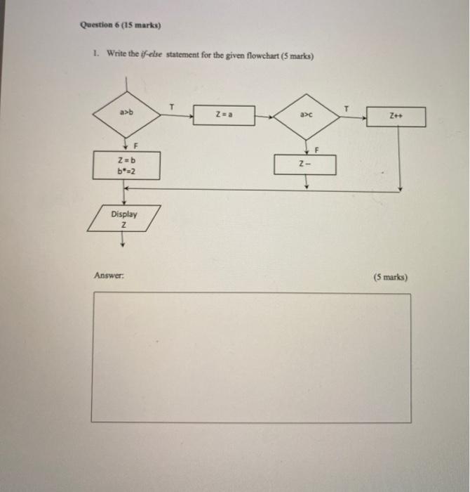 c programming Question 6 (15 marks) 1. Write the if-else statement for