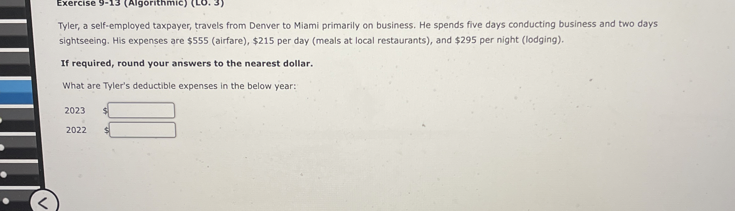  Exercise 9-13(Algorithmic)(LO.3) Tyler, a self-employed taxpayer, travels from Denver to Miami