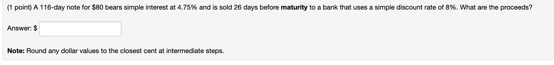 (1 point) A 116-day note for $80 bears simple interest at