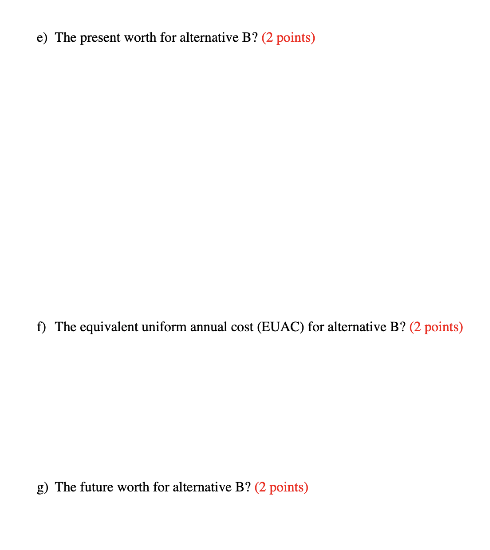 interest rate is 10% a) Draw cash flow diagrams for each alternative