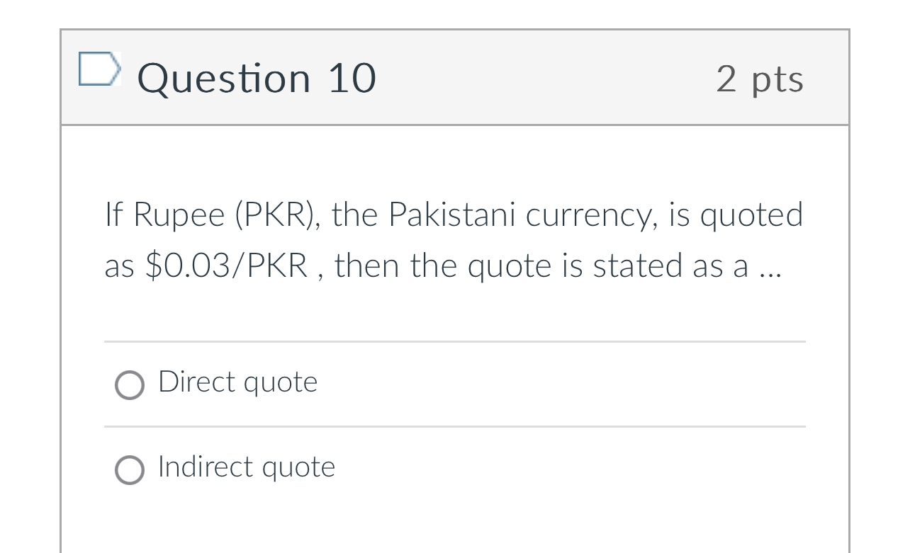  Question 10 2 pts If Rupee (PKR), the Pakistani currency, is