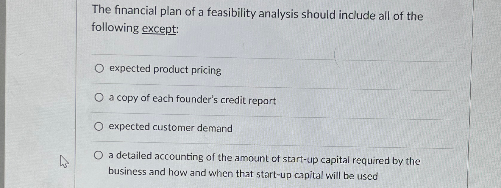  The financial plan of a feasibility analysis should include all of
