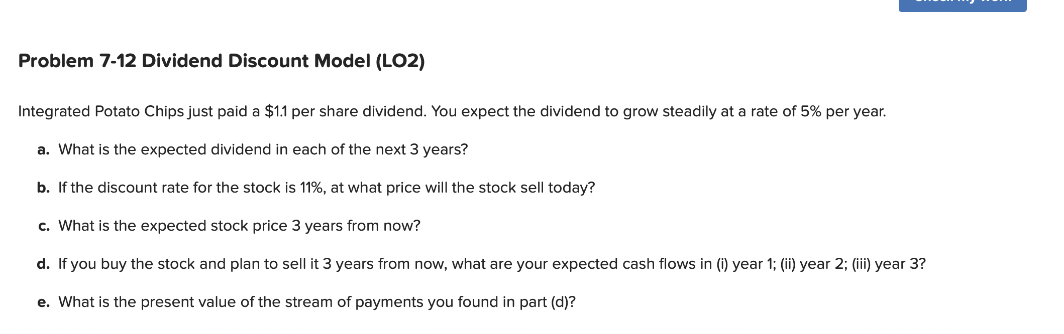  Problem 7-12 Dividend Discount Model (LO2) Integrated Potato Chips just paid