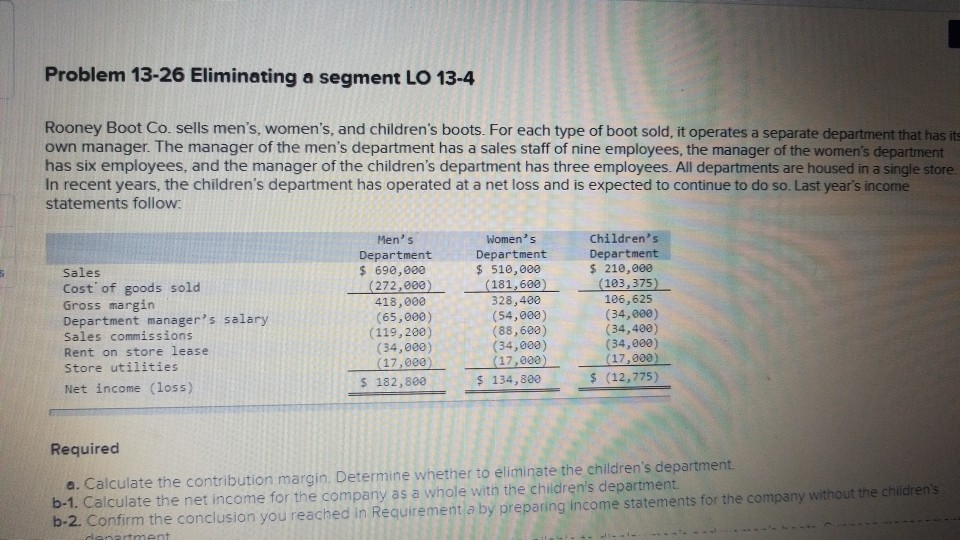  Problem 13-26 Eliminating a segment LO 13-4 Rooney Boot Co. sells