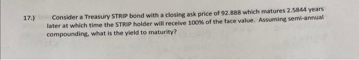 Yield to maturity (no excel please) Consider a Treasury STRIP bond with